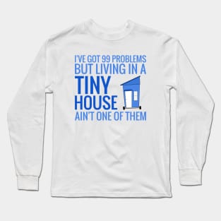 Living in a Tiny House Long Sleeve T-Shirt